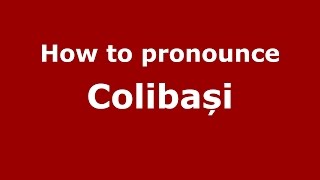 How to pronounce Colibași