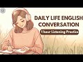 Daily Life English Conversation Practice 1 Hour Of Everyday English Listening Learning Podcast
