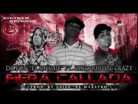 D'Lyon "El Salvaje" Ft. Sabio Phill & Crazy - Fiera Callada (Prod. By Azizx "El Maestro")