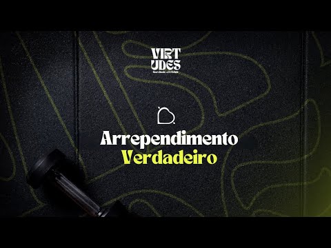 Arrependimento Verdadeiro - VIRTUDES | Pr. Hilquias Paim