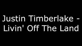 Justin Timberlake - Livin&#39; Off The Land + [LYRICS]