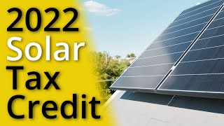 The Solar Tax Credit Explained [2022]