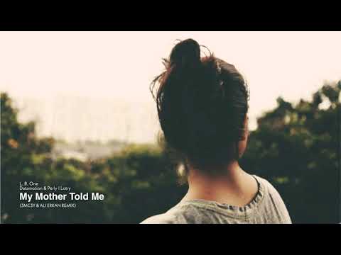 My Mother Told Me - L.B. One, Datamotion, Perly I Lotry (3MC3Y & ALI ERKAN REMIX)