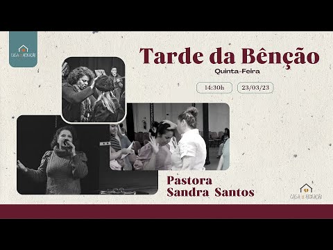 CULTO TARDE DA BÊNÇÃO - PASTORA SANDRA SANTOS - 23/03/2023