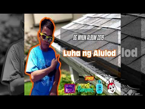 Luha ng Alulod (Og Whun Ft. Lil Bonzai) (Album2019)