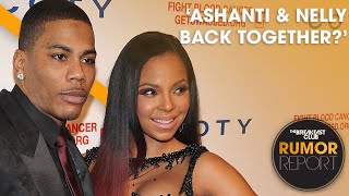 Ashanti &amp; Nelly Reignite Romance Rumors, Tyrese Calls On Black Leaders To Fight &#39;Racist&#39; Judge