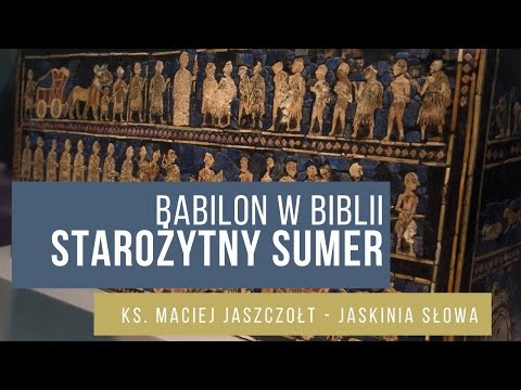 Starożytni mieszkańcy Sumeru - Babilon w Biblii - cz. IV - ks. Maciej Jaszczołt - Jaskinia Słowa