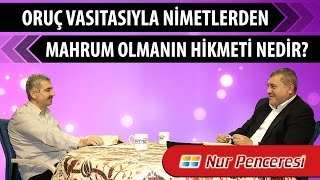 Risale-i Nur Müzakereleri - Oruç vasıtasıyla nimetlerden mahrum olmanın hikmeti nedir?