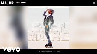 MAJOR. - Even More (Audio)