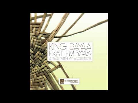 King Bayaa - Ekat Em Yawa (A Talk With My Ancestors) SOUTH AFRICAN HOUSE MUSIC TRIBAL BLACKCOFFEE