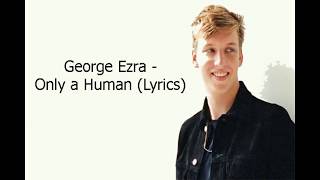 George Ezra   Only a Human Lyrics