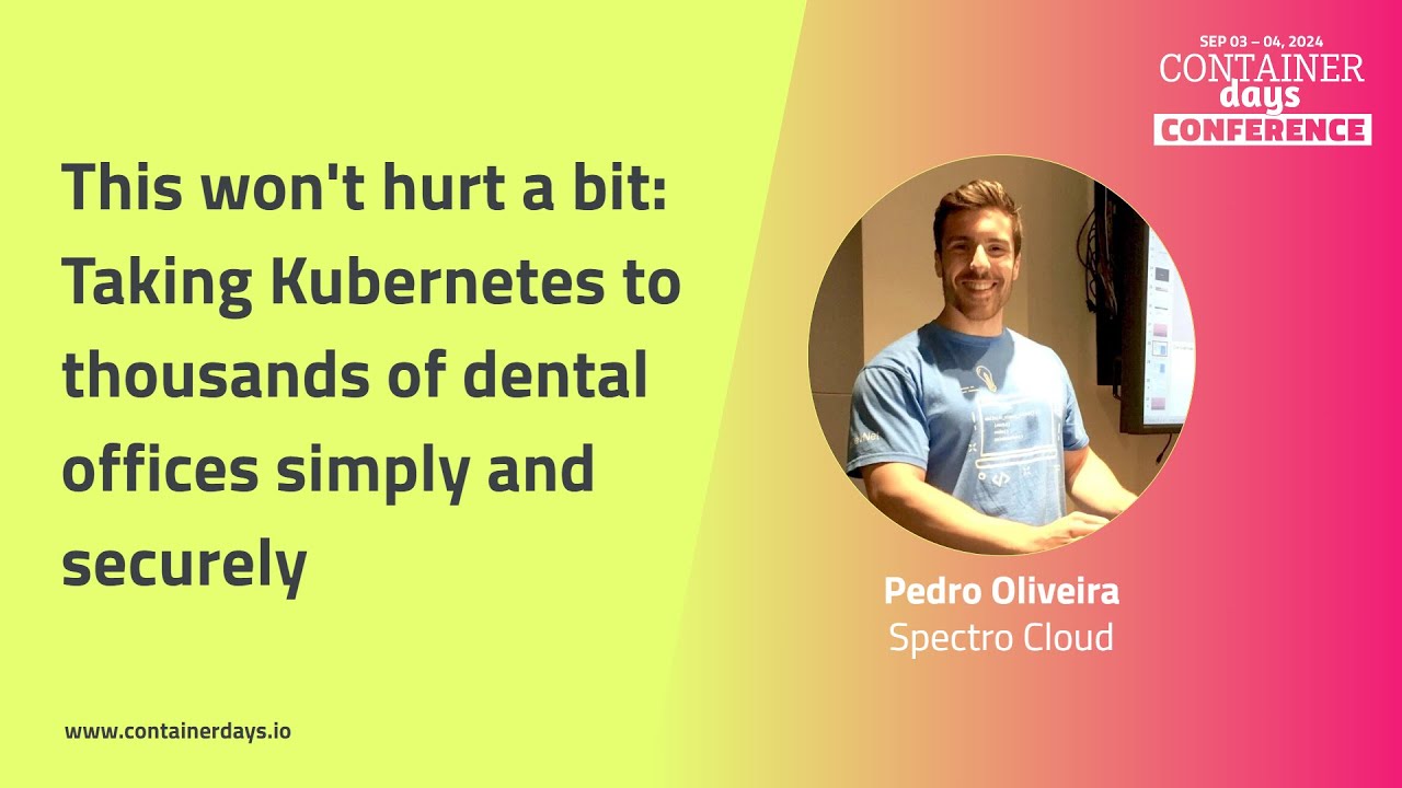 This won't hurt a bit: Taking Kubernetes to thousands of dental offices - Pedro Oliveira