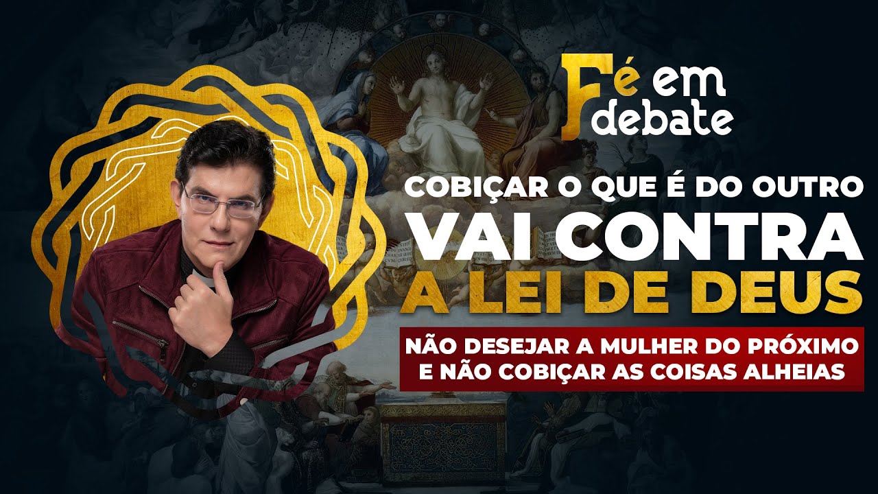 COBIÇAR O QUE É DO OUTRO É PECADO | NÃO DESEJAR A MULHER DO PRÓXIMO E NÃO COBIÇAR AS COISAS ALHEIAS