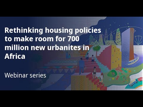Webinar Replay: "Rethinking housing policies to make room for 700 million new urbanites in Africa"