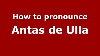How to pronounce Antas De Ulla