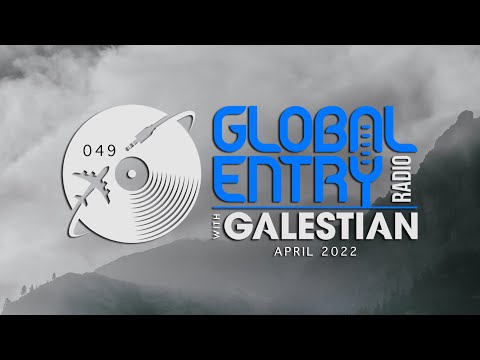 Global Entry Radio 049 - 2022 Melodic House & Techno, Deep House, Progressive House, Organic House