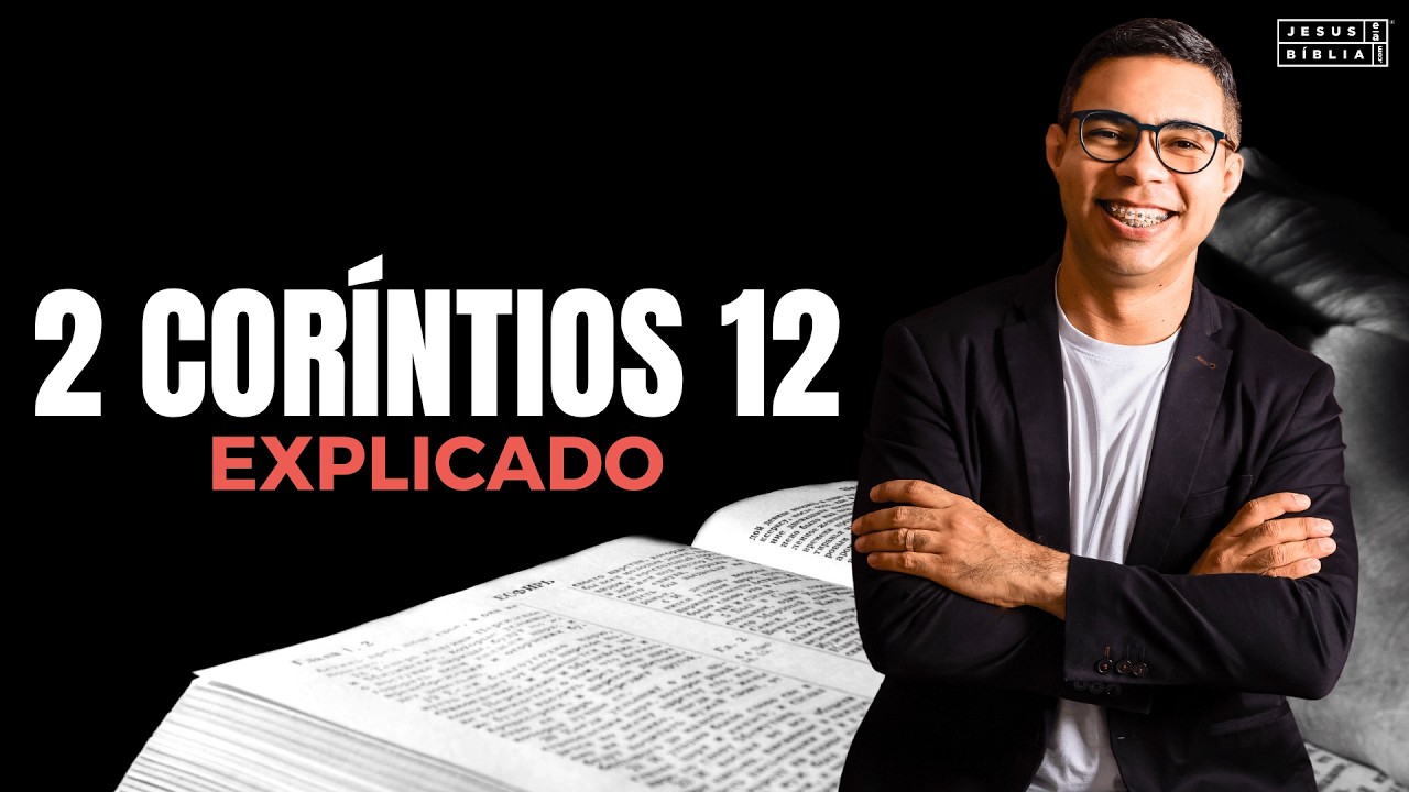 2 Coríntios 12 Estudo: O PODER De Deus e Nossa FRAQUEZA (Bíblia Explicada)