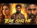 TERE ISHQ MEIN Full Movie 2026 Dhanush Kriti Sanon Sushil Dahiya Latest South Movie 2026