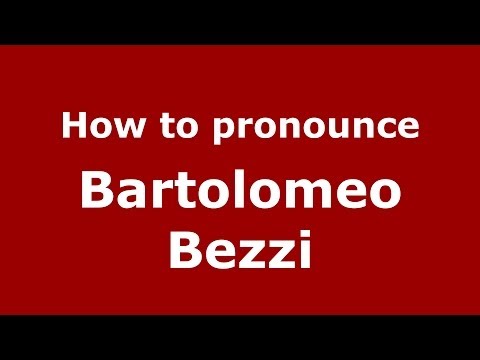 How to pronounce Bartolomeo Bezzi (Italian/Italy) - PronounceNames.com