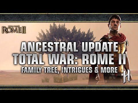 Total War: Rome II - Ancestral Update | Family Tree, Intrigues & Visual Updates