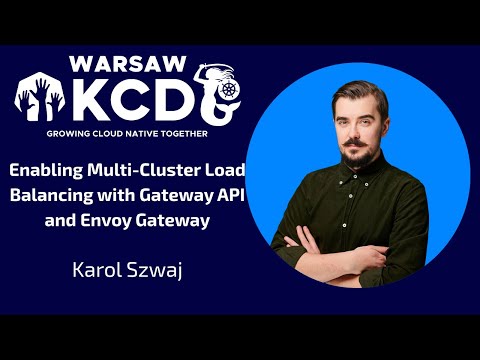 Karol Szwaj - Enabling Multi-Cluster LB with Gateway API and Envoy Gateway | KCD Warsaw 2025