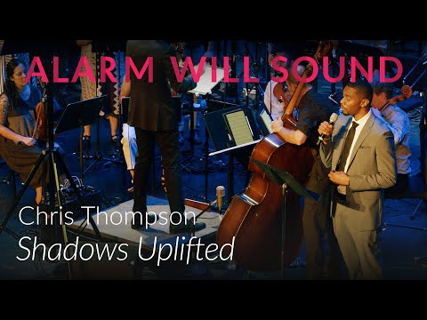 "Shadows Uplifted" by Chris Thompson performed by Alarm Will Sound and Chris Thompson
