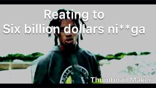 Reacting to 6 billion dollors ni**ga