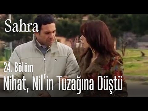 Nihat, Nil'in tuzağına düşüyor - Sahra 24. Bölüm