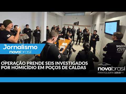 OPERAÇÃO PRENDE SEIS INVESTIGADOS POR HOMICÍDIO EM POÇOS DE CALDAS