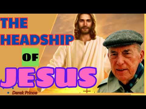 The Headship Of Jesus - Part 2 - Derek Prince