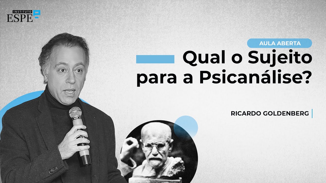 Qual o sujeito para a Psicanálise? | Dr. Ricardo Goldenberg