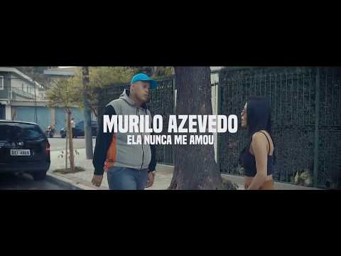 MC Murilo Azevedo - Ela Nunca Me Amou (Clipe Oficial)