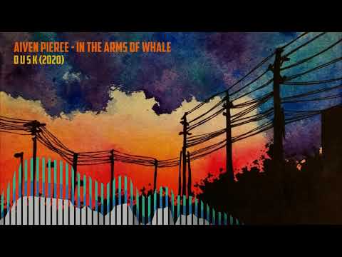 Aiven Pierce — In The Arms Of Whale [DUSK #06]