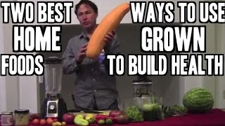 Top 2 Ways to Use Home Grown Foods to Build Your Health