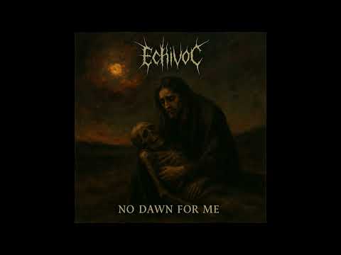 No Dawn for Me - EchivoC