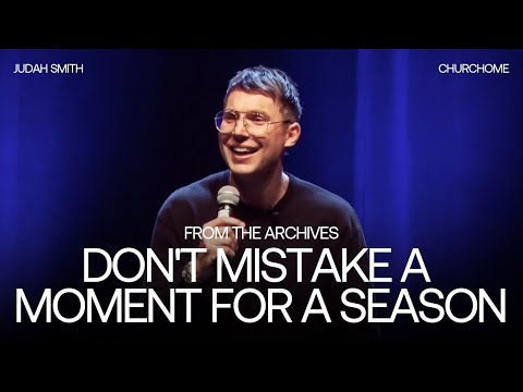 Don't Mistake a Moment for a Season | Judah Smith