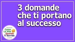 3 domande che ti portano al successo