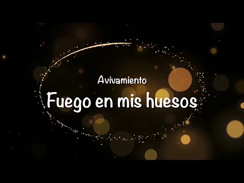 Fuego en mis huesos (Letra) Avivamiento (Bogotá)