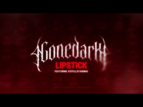 gonedark - LIPSTICK (feat. 47StillStanding) [OFFICIAL LYRIC VIDEO]