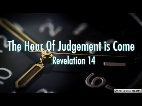 The Hour Of Judgement is Come! - Revelation 14