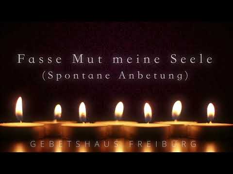Fasse Mut meine Seele - spontane Anbetung