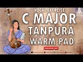 C MAJOR WARM PAD | TANPURA | PRACTICE SCALE | VOCAL BACKING TRACK