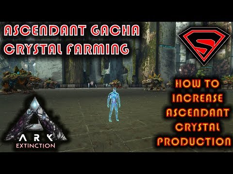 ARK EXTINCTION ASCENDANT GACHA CRYSTAL FARMING GUIDE - HOW TO INCREASE ASCENDANT CRYSTAL PRODUCTION