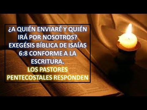 ¿A QUIÉN ENVIARÉ Y QUIÉN IRÁ POR NOSOTROS? EXÉGESIS DE ISAÍAS 6:8 - ESTO LO OCULTAN  PASTORES TRINOS