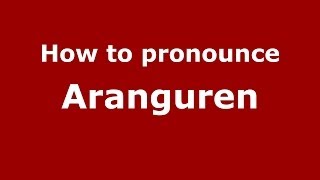 How to pronounce Aranguren