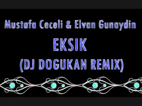 Mustafa Ceceli & Elvan Gunaydin - Eksik (DJ DOGUKAN REMIX)