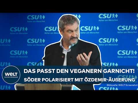 MARKUS SÖDER: Polarisiert! „Statt dem grün-veganem Özdemir, kommt jetzt der schwarze Metzger“