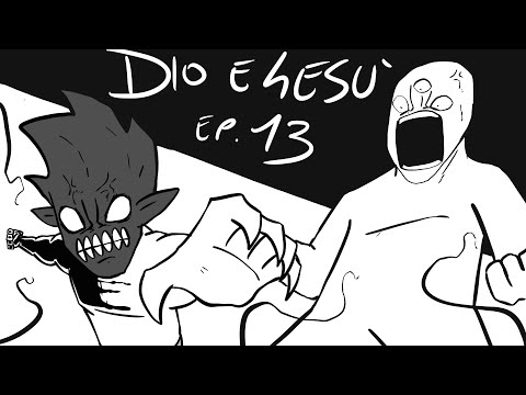 DIO e GESU' Ep.13 - Qui ci giochiamo tutto