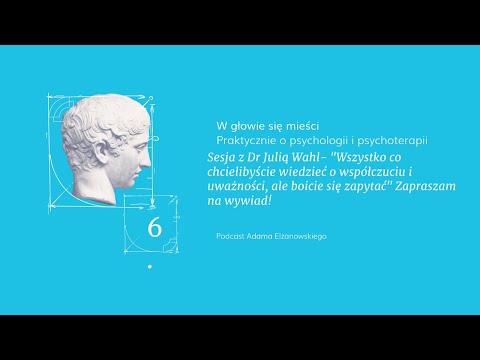 6. dr Julia Wahl - O współczuciu, uważności i psychoterapii opartej na dowodach.