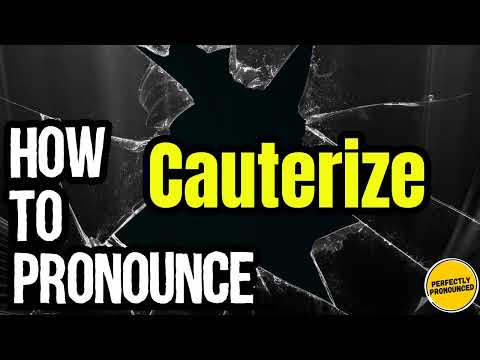 How To Pronounce Cauterize? (CORRECTLY) Meaning & Pronunciation